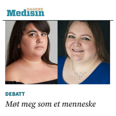 Sidestilte bilder av Carina og Aud. Logoen til Dagens Medisin i toppen. Under er tittelen på kronikken: Møte meg som et menneske